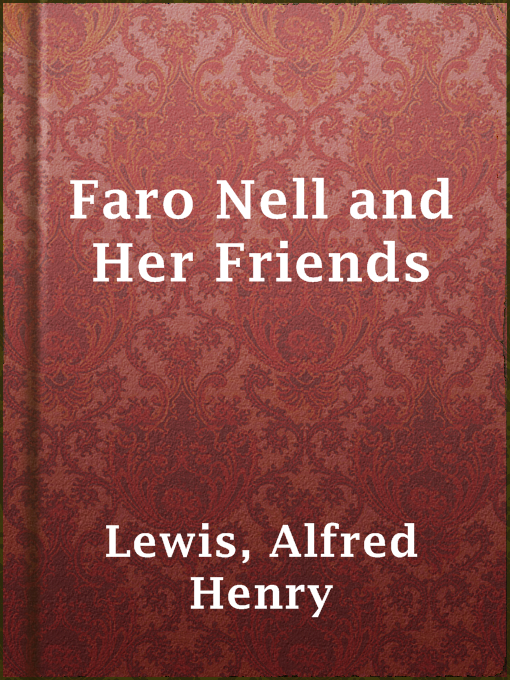 Title details for Faro Nell and Her Friends by Alfred Henry Lewis - Available